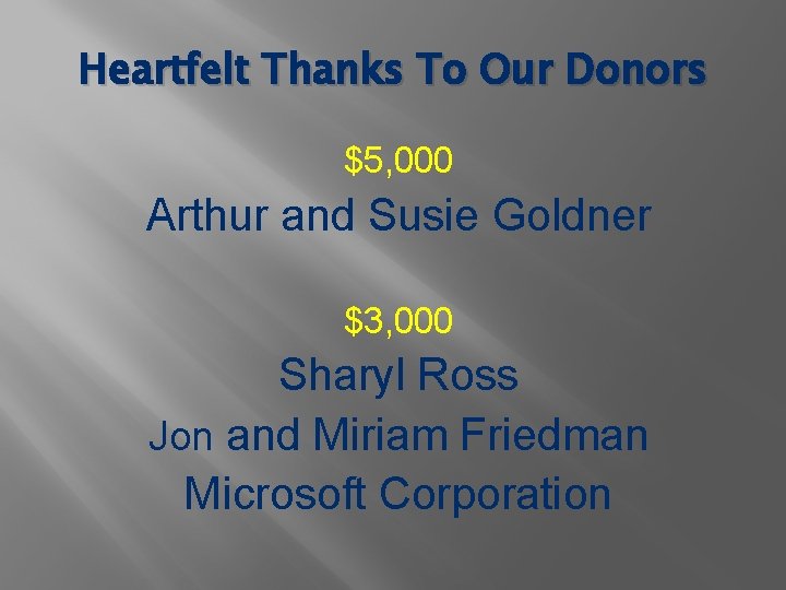 Heartfelt Thanks To Our Donors $5, 000 Arthur and Susie Goldner $3, 000 Sharyl