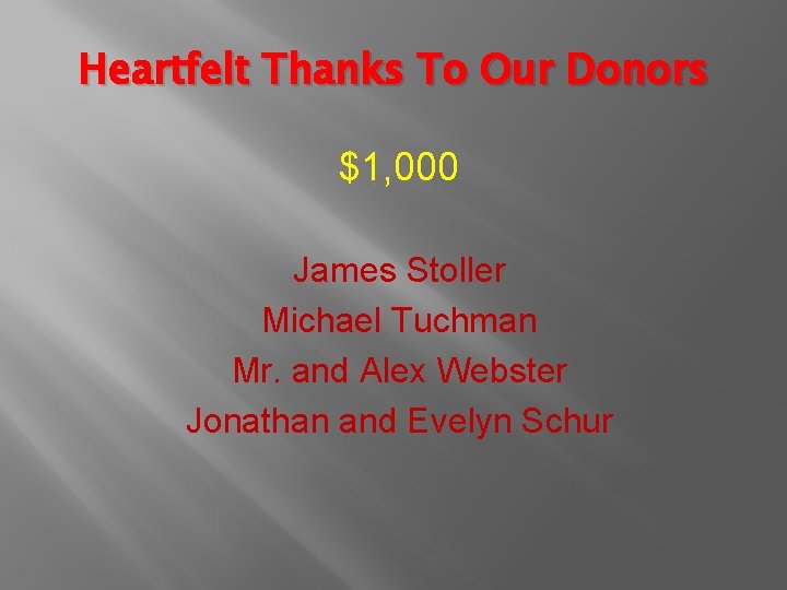 Heartfelt Thanks To Our Donors $1, 000 James Stoller Michael Tuchman Mr. and Alex