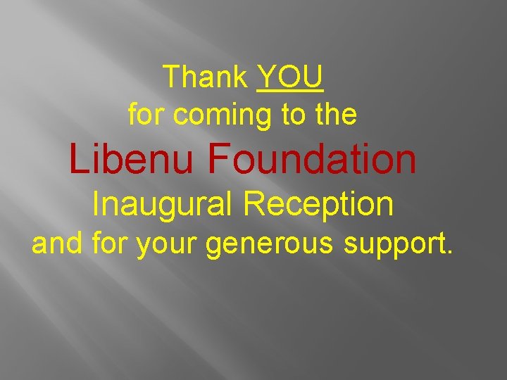 Thank YOU for coming to the Libenu Foundation Inaugural Reception and for your generous