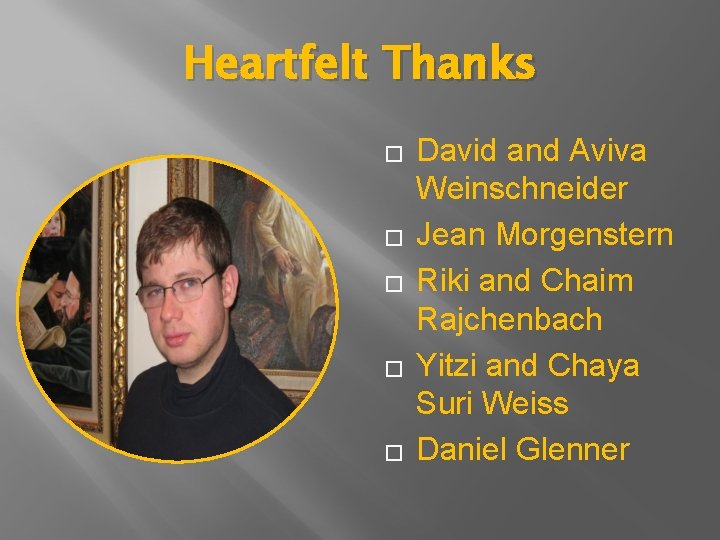 Heartfelt Thanks � � � David and Aviva Weinschneider Jean Morgenstern Riki and Chaim