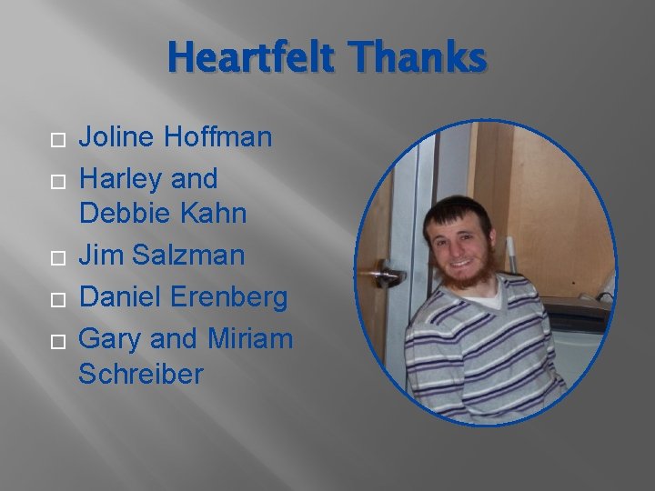 Heartfelt Thanks � � � Joline Hoffman Harley and Debbie Kahn Jim Salzman Daniel