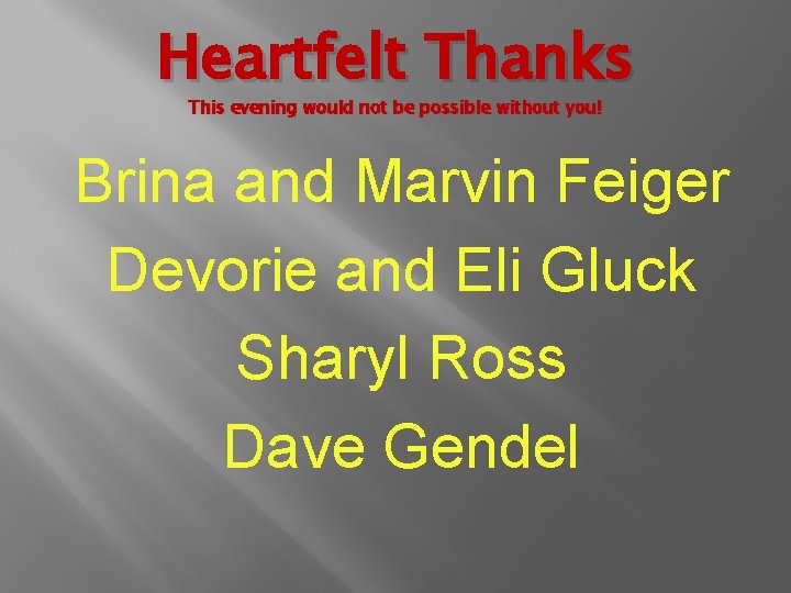 Heartfelt Thanks This evening would not be possible without you! Brina and Marvin Feiger