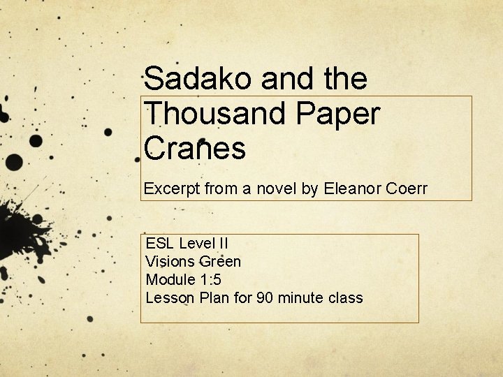Sadako and the Thousand Paper Cranes Excerpt from a novel by Eleanor Coerr ESL