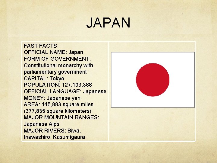 JAPAN FAST FACTS OFFICIAL NAME: Japan FORM OF GOVERNMENT: Constitutional monarchy with parliamentary government