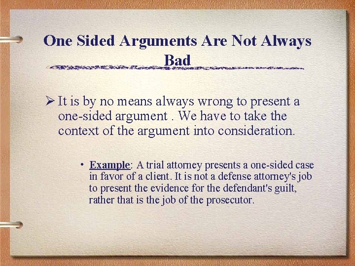 One Sided Arguments Are Not Always Bad Ø It is by no means always