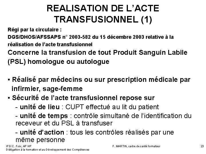 REALISATION DE L’ACTE TRANSFUSIONNEL (1) Régi par la circulaire : DGS/DHOS/AFSSAPS n° 2003 -582 REALISATION DE L’ACTE TRANSFUSIONNEL (1) Régi par la circulaire : DGS/DHOS/AFSSAPS n° 2003 -582