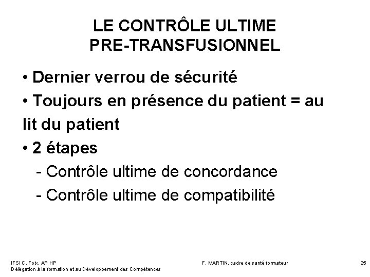 LE CONTRÔLE ULTIME PRE-TRANSFUSIONNEL • Dernier verrou de sécurité • Toujours en présence du LE CONTRÔLE ULTIME PRE-TRANSFUSIONNEL • Dernier verrou de sécurité • Toujours en présence du