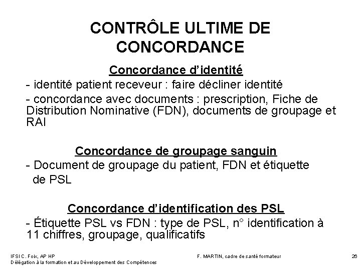 CONTRÔLE ULTIME DE CONCORDANCE Concordance d’identité - identité patient receveur : faire décliner identité CONTRÔLE ULTIME DE CONCORDANCE Concordance d’identité - identité patient receveur : faire décliner identité