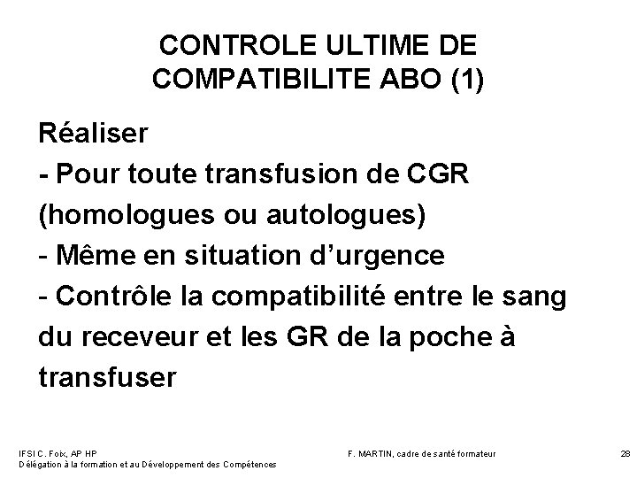 CONTROLE ULTIME DE COMPATIBILITE ABO (1) Réaliser - Pour toute transfusion de CGR (homologues CONTROLE ULTIME DE COMPATIBILITE ABO (1) Réaliser - Pour toute transfusion de CGR (homologues