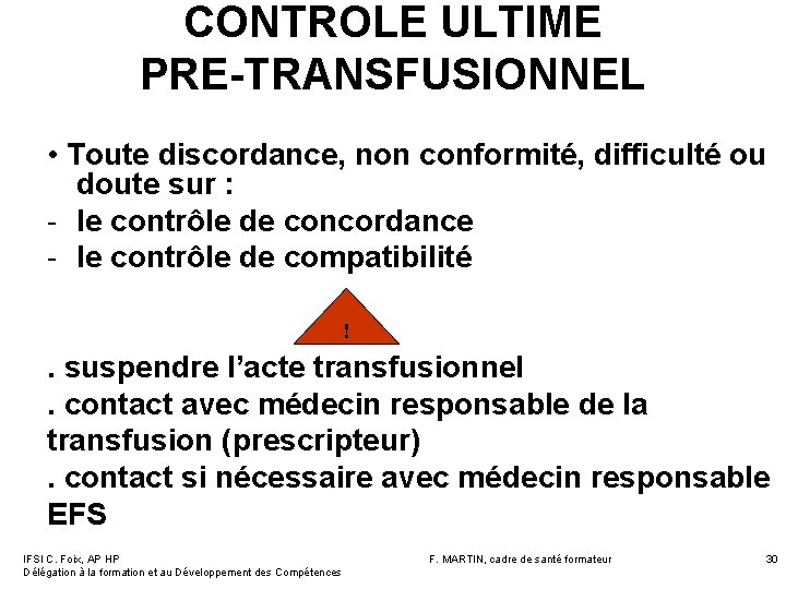 CONTROLE ULTIME PRE-TRANSFUSIONNEL • Toute discordance, non conformité, difficulté ou doute sur : - CONTROLE ULTIME PRE-TRANSFUSIONNEL • Toute discordance, non conformité, difficulté ou doute sur : -