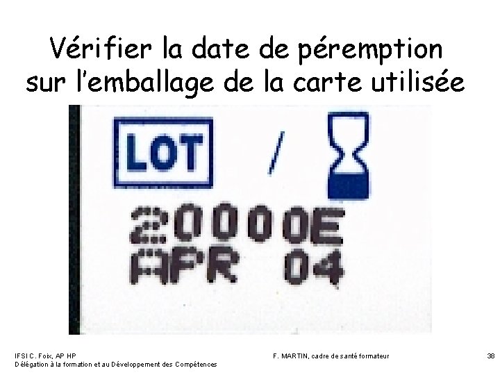 Vérifier la date de péremption sur l’emballage de la carte utilisée IFSI C. Foix, Vérifier la date de péremption sur l’emballage de la carte utilisée IFSI C. Foix,