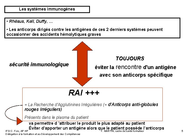Les systèmes immunogènes • Rhésus, Kell, Duffy, … • Les anticorps dirigés contre les Les systèmes immunogènes • Rhésus, Kell, Duffy, … • Les anticorps dirigés contre les