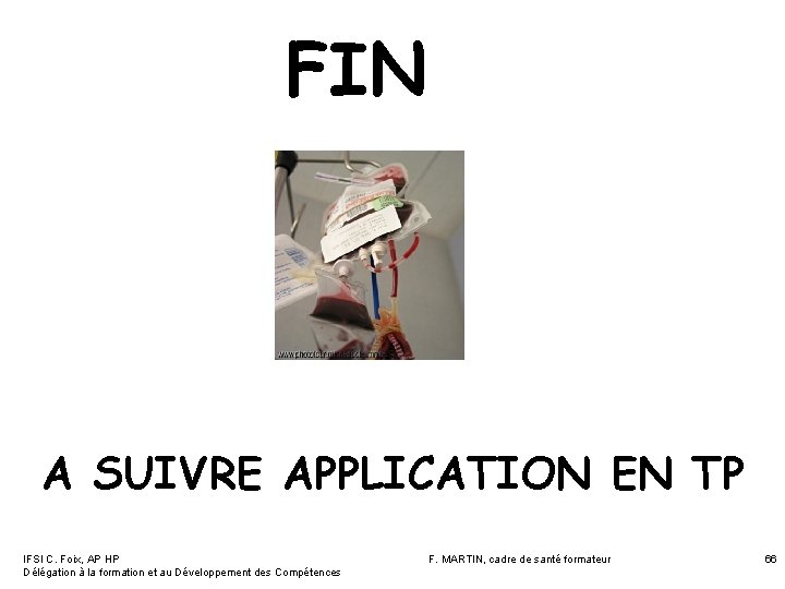 FIN A SUIVRE APPLICATION EN TP IFSI C. Foix, AP HP Délégation à la FIN A SUIVRE APPLICATION EN TP IFSI C. Foix, AP HP Délégation à la