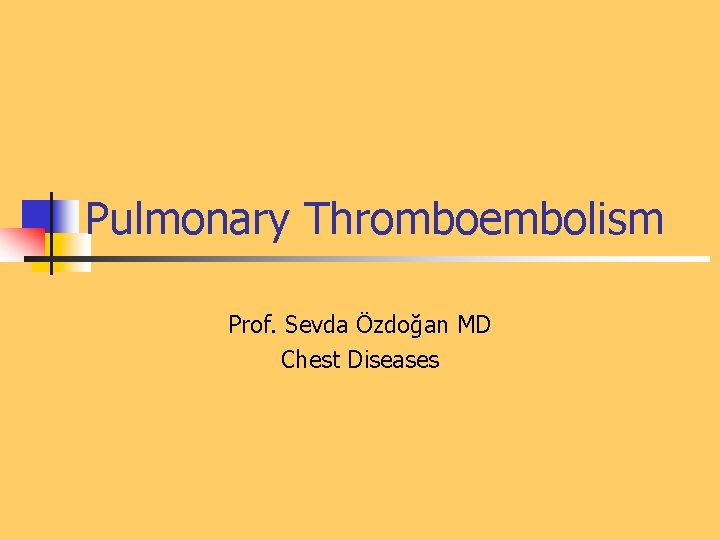 Pulmonary Thromboembolism Prof. Sevda Özdoğan MD Chest Diseases 