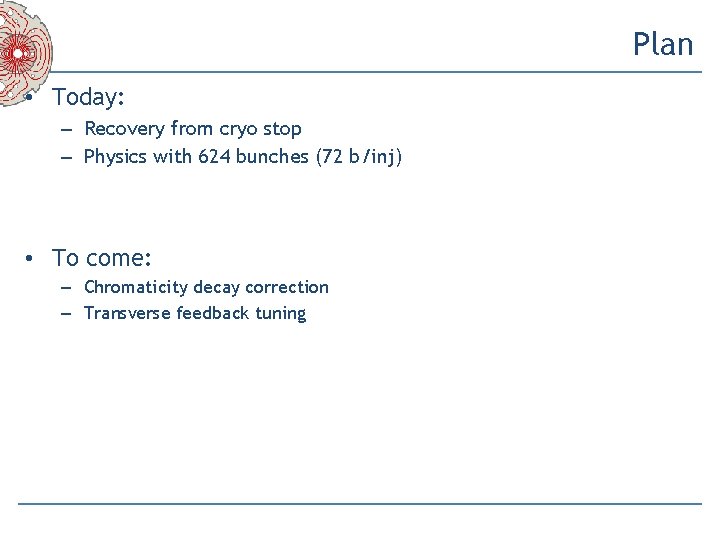 Plan • Today: – Recovery from cryo stop – Physics with 624 bunches (72