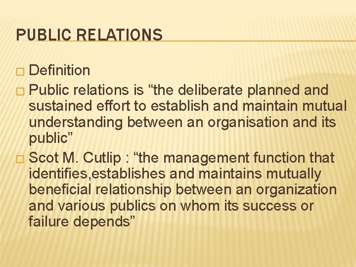 PUBLIC RELATIONS � Definition � Public relations is “the deliberate planned and sustained effort
