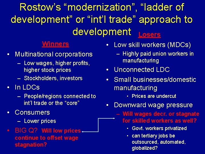 Rostow’s “modernization”, “ladder of development” or “int’l trade” approach to development Losers Winners •