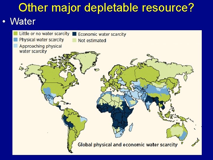 Other major depletable resource? • Water 