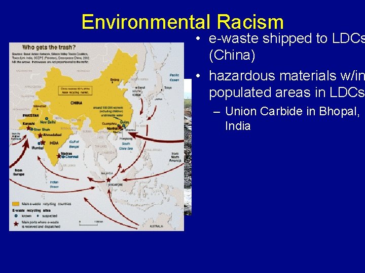 Environmental Racism • e-waste shipped to LDCs (China) • hazardous materials w/in populated areas