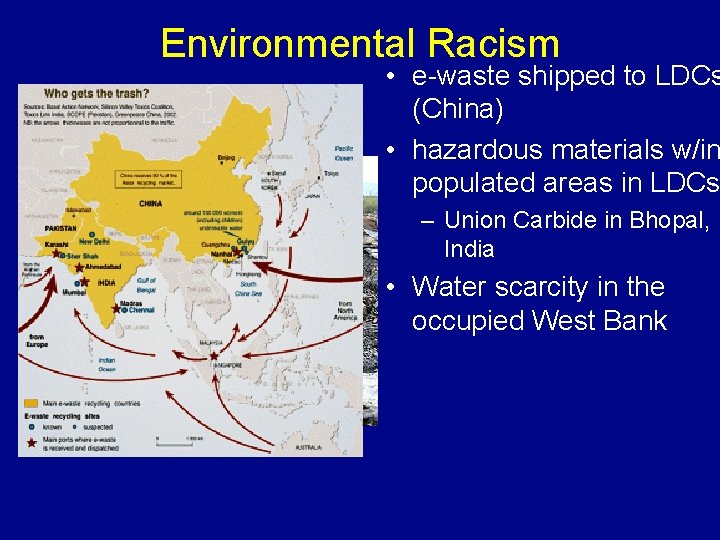 Environmental Racism • e-waste shipped to LDCs (China) • hazardous materials w/in populated areas