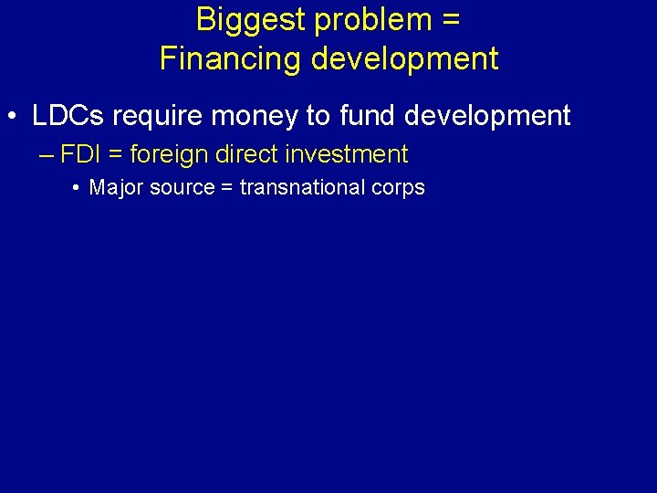 Biggest problem = Financing development • LDCs require money to fund development – FDI