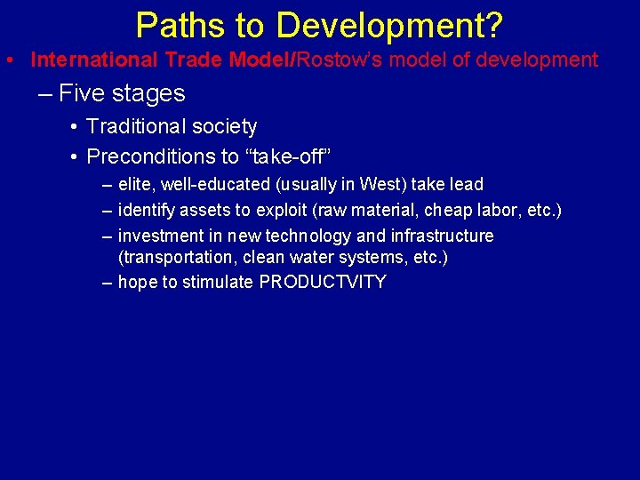 Paths to Development? • International Trade Model/Rostow’s model of development – Five stages •