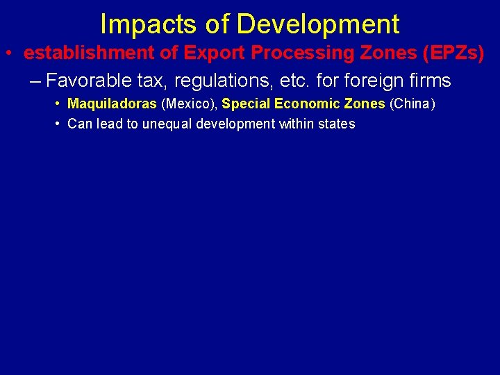 Impacts of Development • establishment of Export Processing Zones (EPZs) – Favorable tax, regulations,
