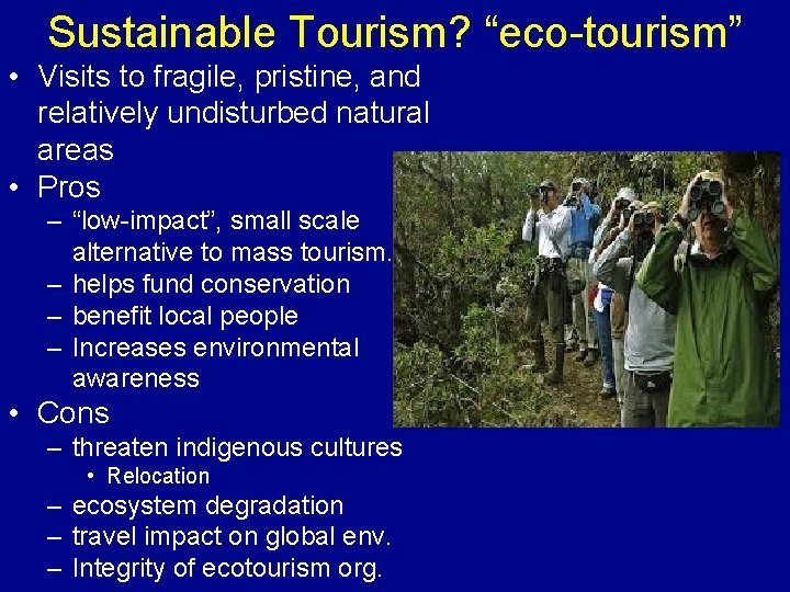 Sustainable Tourism? “eco-tourism” • Visits to fragile, pristine, and relatively undisturbed natural areas •