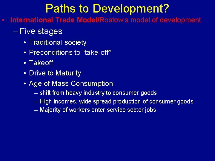 Paths to Development? • International Trade Model/Rostow’s model of development – Five stages •