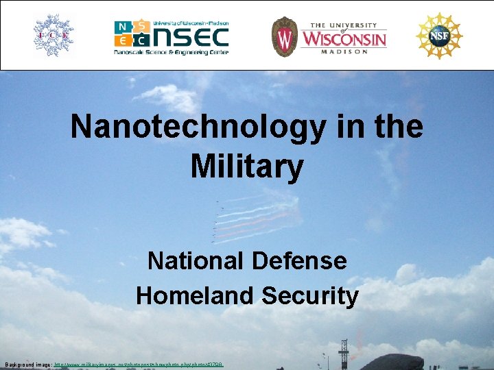 Nanotechnology in the Military National Defense Homeland Security Background image: http: //www. militaryimages. net/photopost/showphoto.