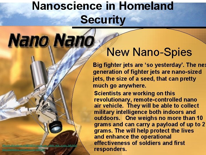 Nanoscience in Homeland Security New Nano-Spies http: //uk. gizmodo. com/2006/07/21/nano_spy_plane_gets_green_ligh. html Big fighter jets