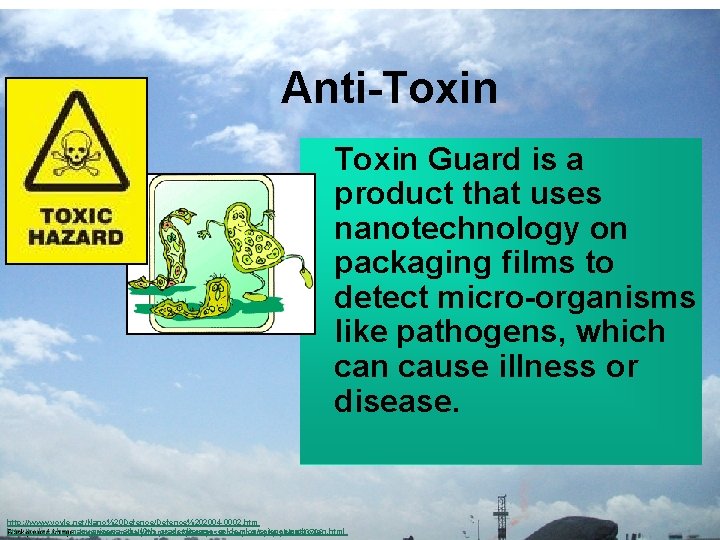 Anti-Toxin Guard is a product that uses nanotechnology on packaging films to detect micro-organisms