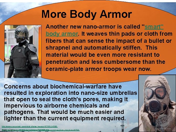 More Body Armor Another new nano-armor is called "smart" body armor. It weaves thin
