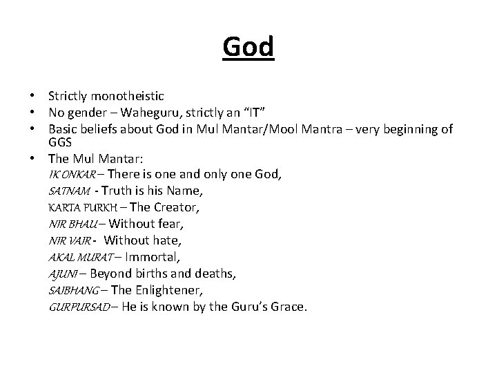 God • Strictly monotheistic • No gender – Waheguru, strictly an “IT” • Basic