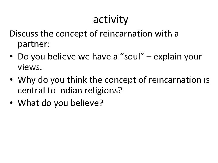 activity Discuss the concept of reincarnation with a partner: • Do you believe we activity Discuss the concept of reincarnation with a partner: • Do you believe we