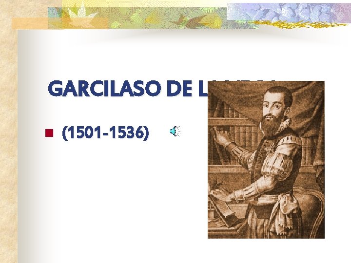 GARCILASO DE LA VEGA n (1501 -1536) 