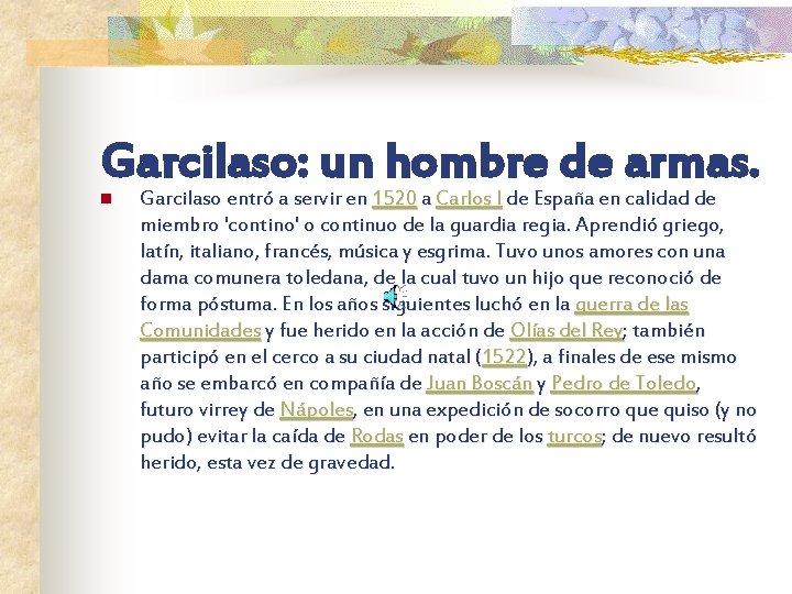 Garcilaso: un hombre de armas. n Garcilaso entró a servir en 1520 a Carlos