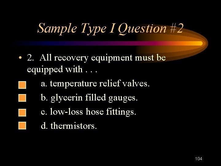 Sample Type I Question #2 • 2. All recovery equipment must be equipped with.