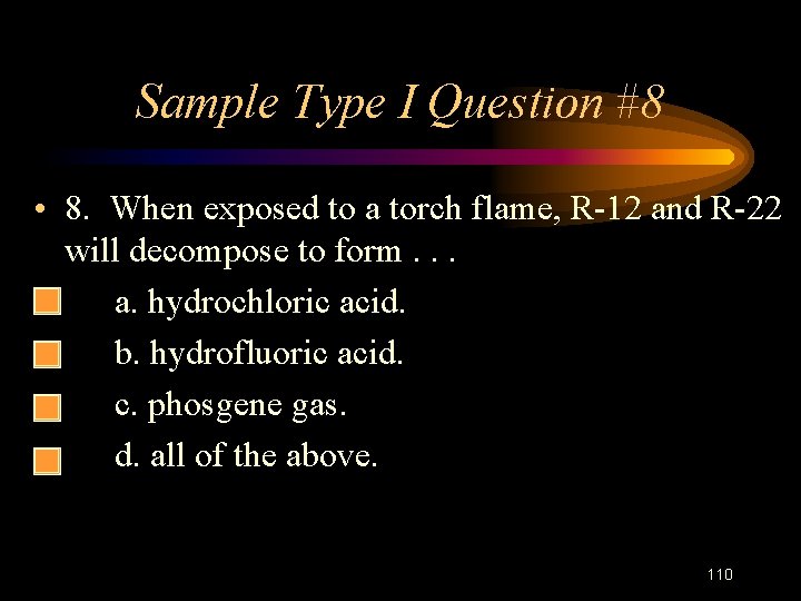 Sample Type I Question #8 • 8. When exposed to a torch flame, R-12