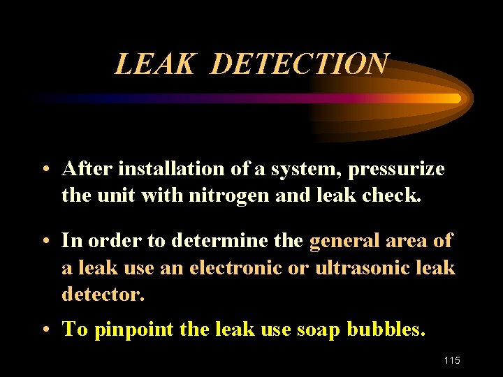 LEAK DETECTION • After installation of a system, pressurize the unit with nitrogen and