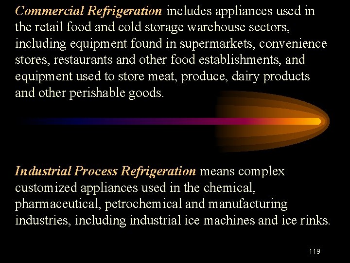 Commercial Refrigeration includes appliances used in the retail food and cold storage warehouse sectors,