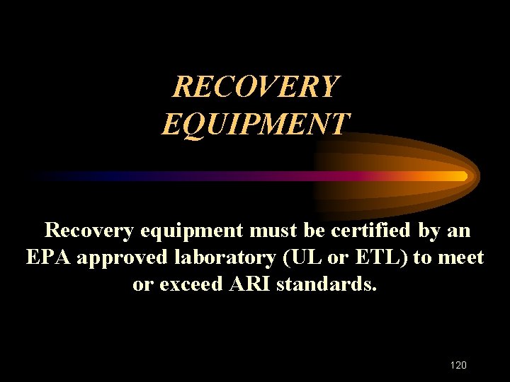RECOVERY EQUIPMENT Recovery equipment must be certified by an EPA approved laboratory (UL or