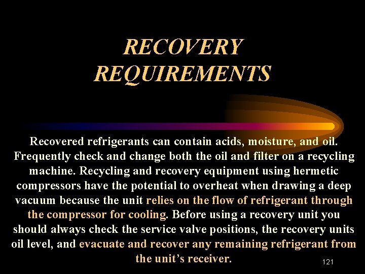 RECOVERY REQUIREMENTS Recovered refrigerants can contain acids, moisture, and oil. Frequently check and change
