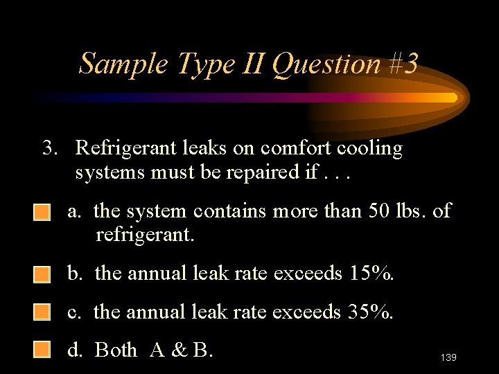 Sample Type II Question #3 3. Refrigerant leaks on comfort cooling systems must be