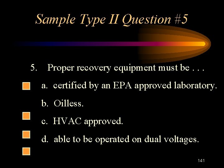 Sample Type II Question #5 5. Proper recovery equipment must be. . . a.