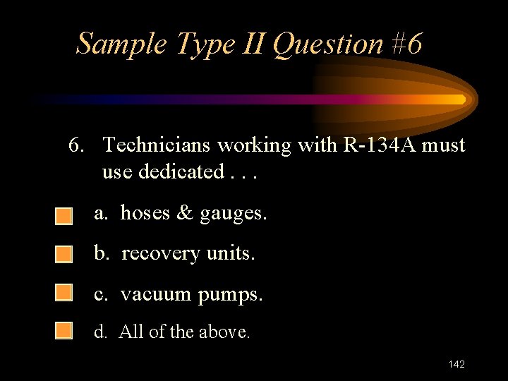 Sample Type II Question #6 6. Technicians working with R-134 A must use dedicated.