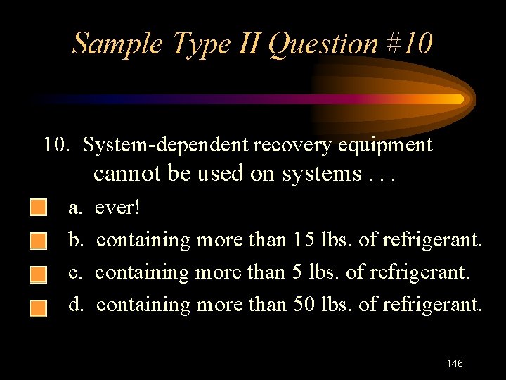 Sample Type II Question #10 10. System-dependent recovery equipment cannot be used on systems.