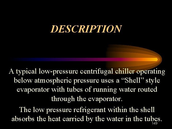 DESCRIPTION A typical low-pressure centrifugal chiller operating below atmospheric pressure uses a “Shell” style
