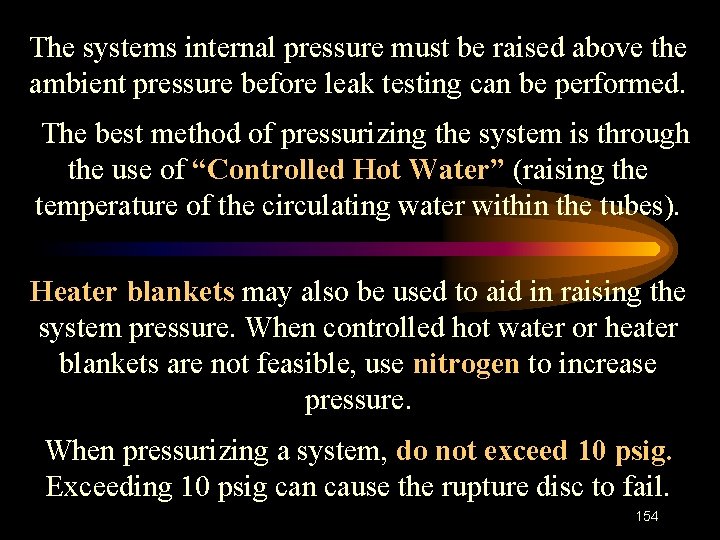 The systems internal pressure must be raised above the ambient pressure before leak testing