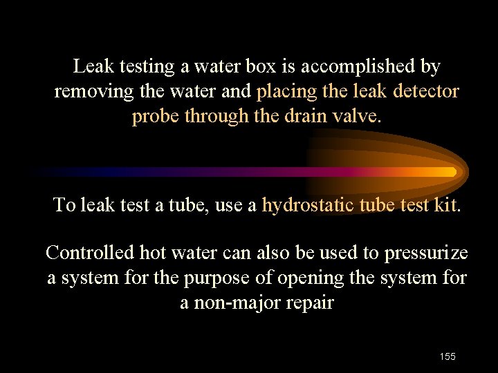 Leak testing a water box is accomplished by removing the water and placing the